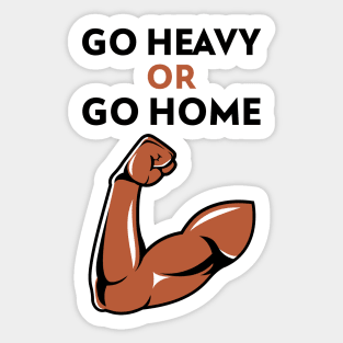 Go Heavy OR Go Home Sticker